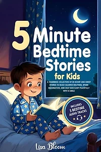 5-Minute Bedtime Stories for Kids: A Charming Collection of 20 Short and Sweet Stories to Build Calming Routines, Spark Imagination, and Help Kids Sleep Peacefully with a Smile