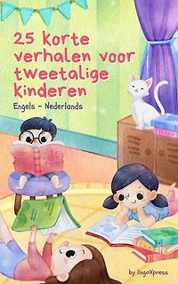 25 Korte Verhalen Voor Tweetalige Kinderen | Engels - Nederlands: Klassieke kinderverhalen met makkelijk te begrijpen woordenschat