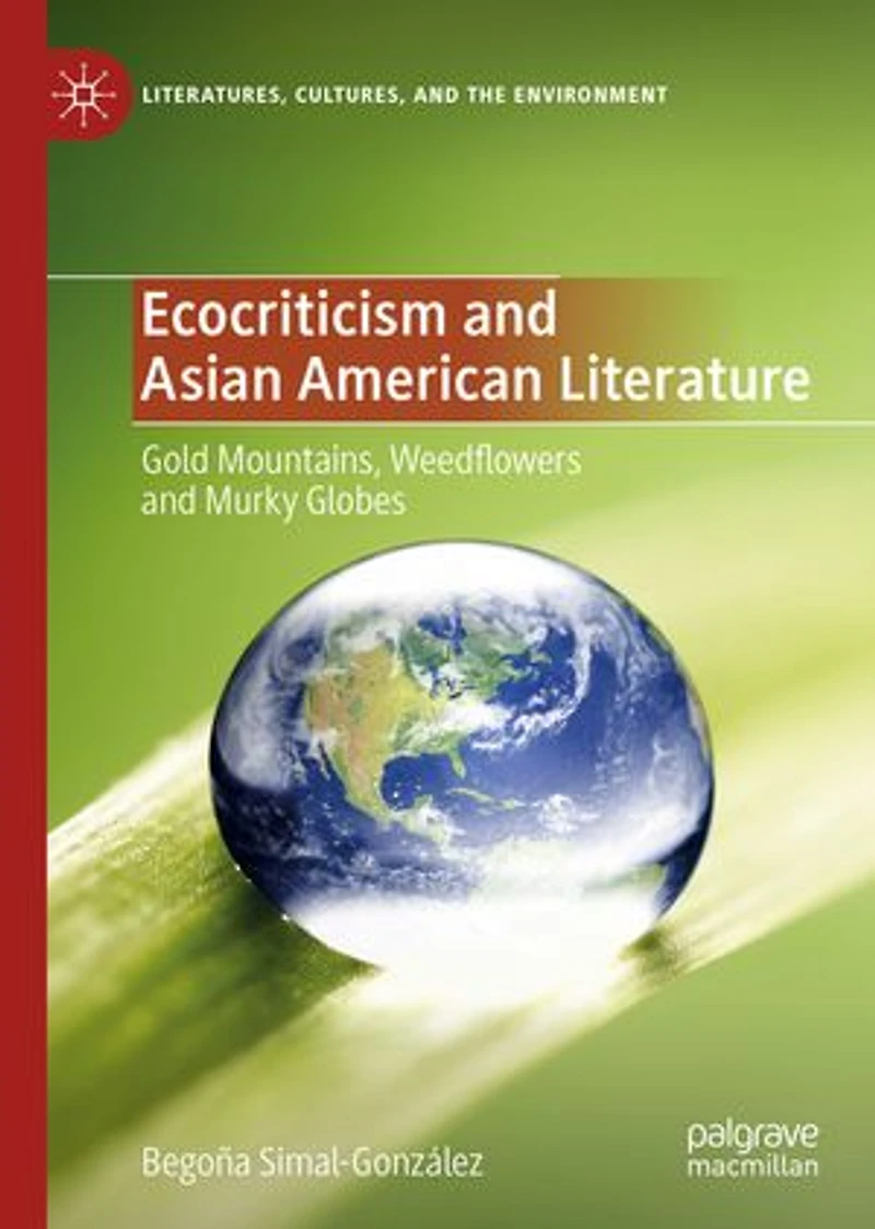 Ecocriticism and Asian American Literature: Gold Mountains, Weedflowers Murky Globes