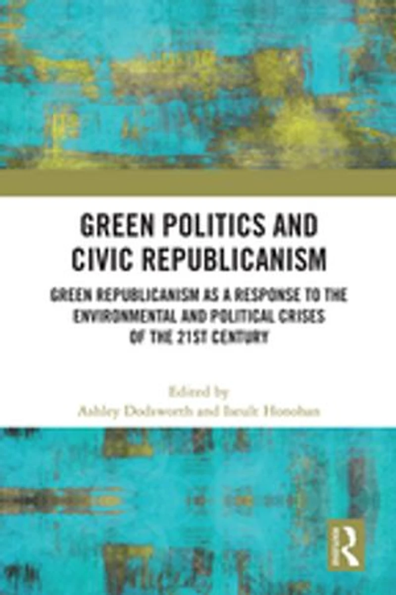 Green Politics and Civic Republicanism: Republicanism as a Response to the Environmental Political Crises of 21st Century