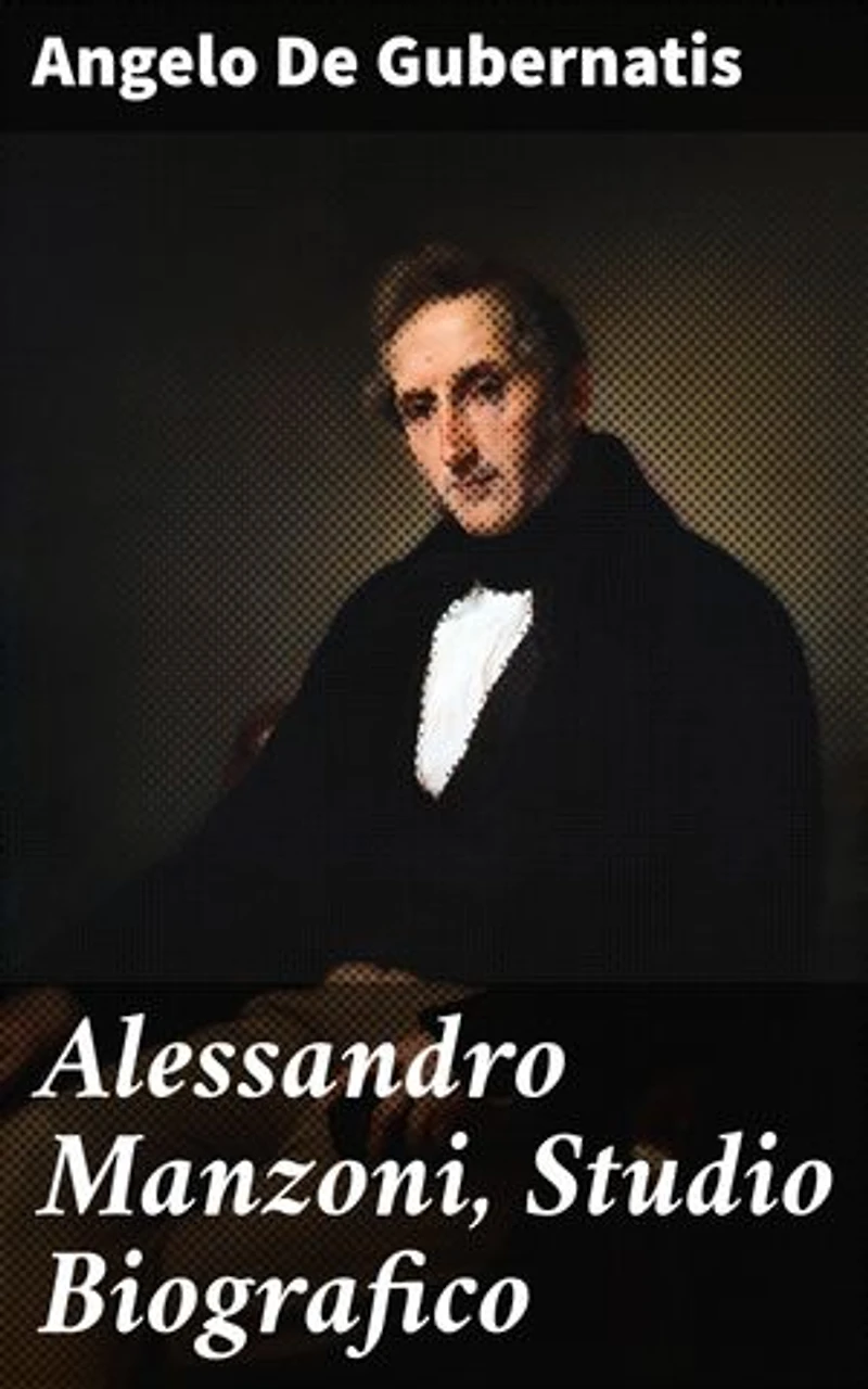 Alessandro Manzoni, Studio Biografico: Letture fatte alla Taylorian Institution di Oxford nel maggio dell'anno 1878, notevolmente ampliate