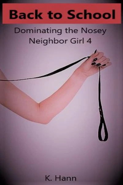 Back to School, Dominating the Nosey Neighbor Girl 4: The Nosey Neighbor Girl, #4