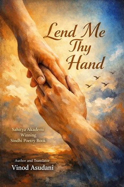 Lend Me Thy Hand: English translation of Sahitya Akademi winning Sindhi Poetry Book