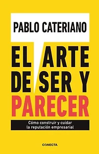 El arte de ser y parecer: Cómo construir y cuidar la reputación empresarial