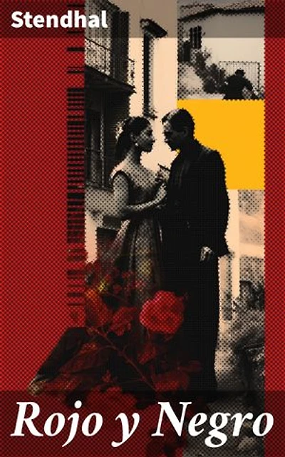Rojo y Negro: Edición enriquecida. Ambición, amor y sociedad: La lucha de Julien en un clásico francés