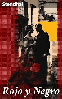 Rojo y Negro: Edición enriquecida. Ambición, amor y sociedad: La lucha de Julien en un clásico francés