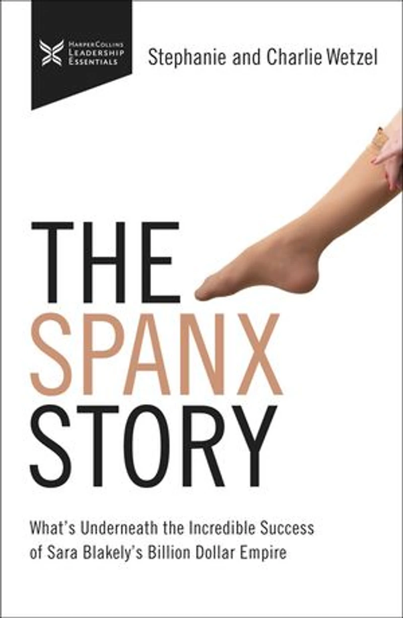 The Spanx Story: What's Underneath Incredible Success Of Sara Blakely's Billion Dollar Empire