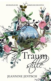 Traumstille: Heimatliche Kurzgeschichten