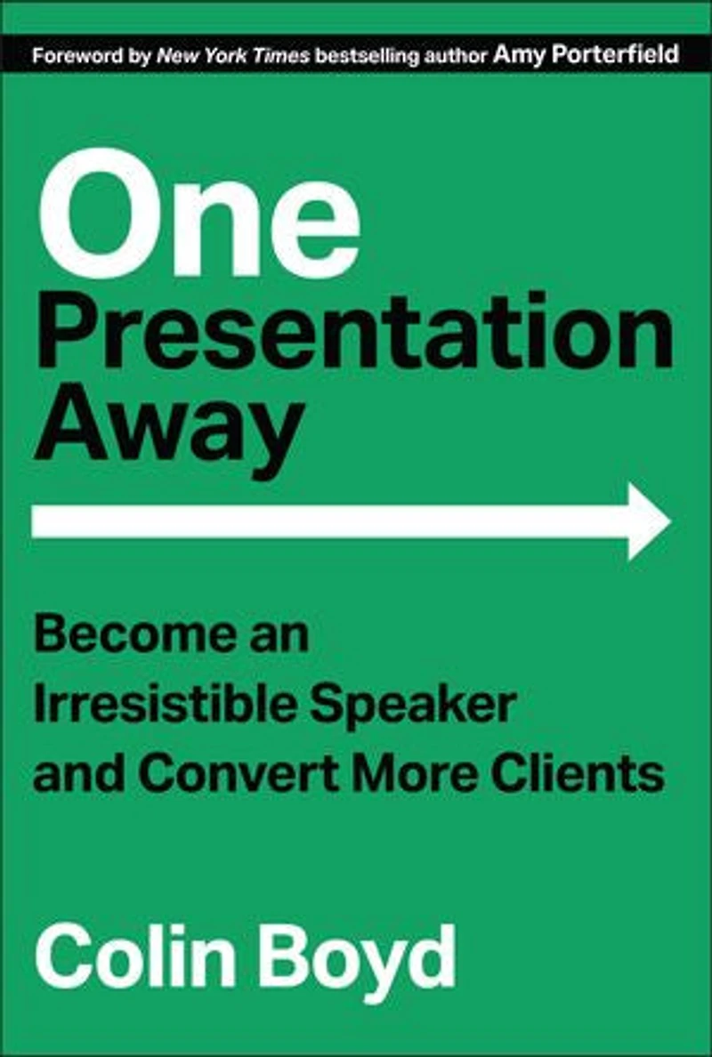 One Presentation Away: Become an Irresistible Speaker and Convert More Clients