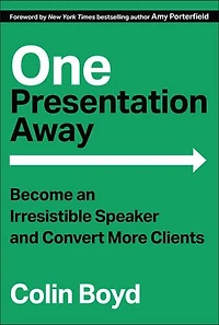 One Presentation Away: Become an Irresistible Speaker and Convert More Clients