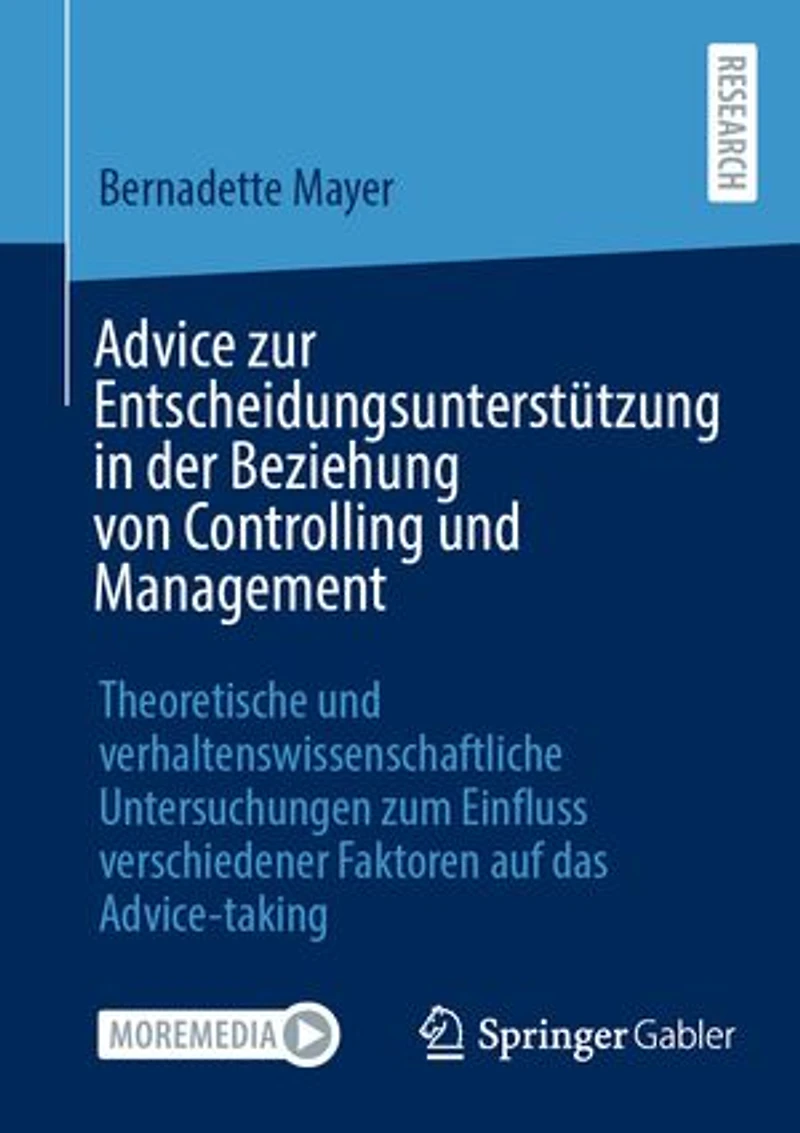 Advice zur Entscheidungsunterstützung in der Beziehung von Controlling und Management: Theoretische und verhaltenswissenschaftliche Untersuchungen zum Einfluss verschiedener Faktoren auf das Advice-taking