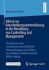 Advice zur Entscheidungsunterstützung in der Beziehung von Controlling und Management: Theoretische und verhaltenswissenschaftliche Untersuchungen zum Einfluss verschiedener Faktoren auf das Advice-taking