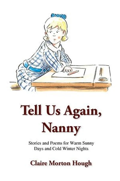 Tell Us Again, Nanny: Stories and Poems for Warm Sunny Days and Cold Winter Nights