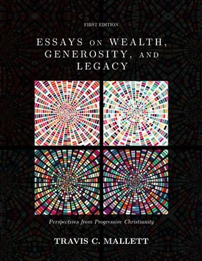 Essays on Wealth, Generosity, and Legacy: Perspectives from Progressive Christianity