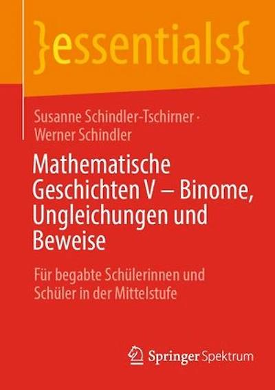 Mathematische Geschichten V – Binome, Ungleichungen und Beweise: Für begabte Schülerinnen und Schüler in der Mittelstufe