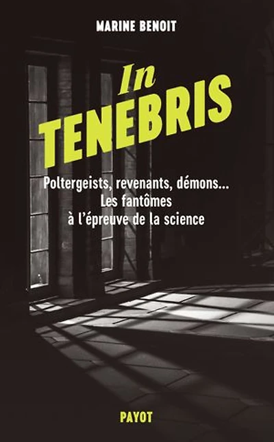 tenebris: poltergeists, revenants, démons... les fantômes à l'épreuve de la science