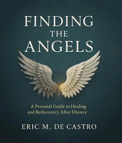 Finding The Angels: A Personal Guide to Healing and Rediscovery After Divorce