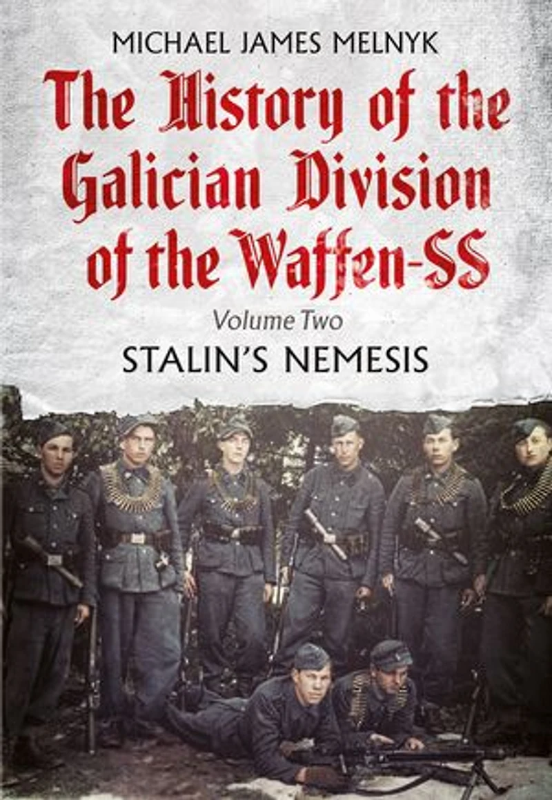 History of the Galician Division Waffen SS: Volume 2 - Stalin's Nemesis