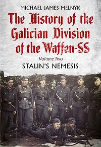 History of the Galician Division Waffen SS: Volume 2 - Stalin's Nemesis