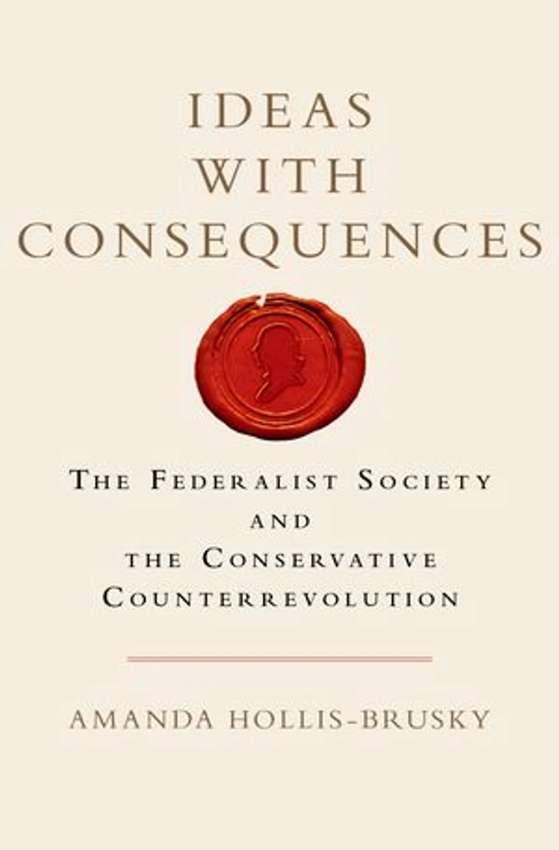 Ideas with Consequences: the Federalist Society and Conservative Counterrevolution