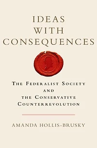 Ideas with Consequences: the Federalist Society and Conservative Counterrevolution