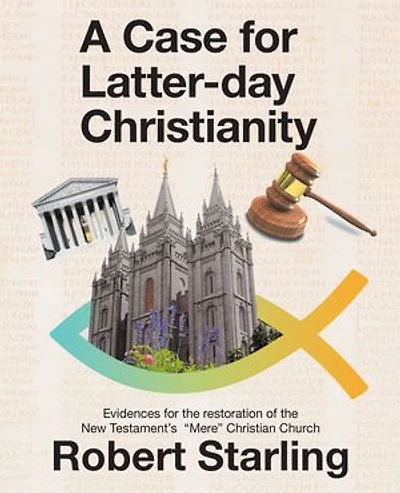 A Case for Latter-Day Christianity: Evidences the Restoration of New Testament's "Mere" Christian Church