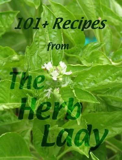 101+ Recipes From The Herb Lady