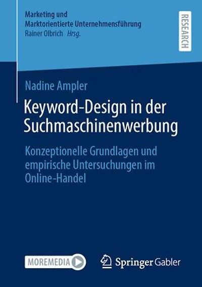 Keyword-Design in der Suchmaschinenwerbung: Konzeptionelle Grundlagen und empirische Untersuchungen im Online-Handel