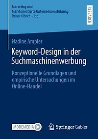 Keyword-Design in der Suchmaschinenwerbung: Konzeptionelle Grundlagen und empirische Untersuchungen im Online-Handel