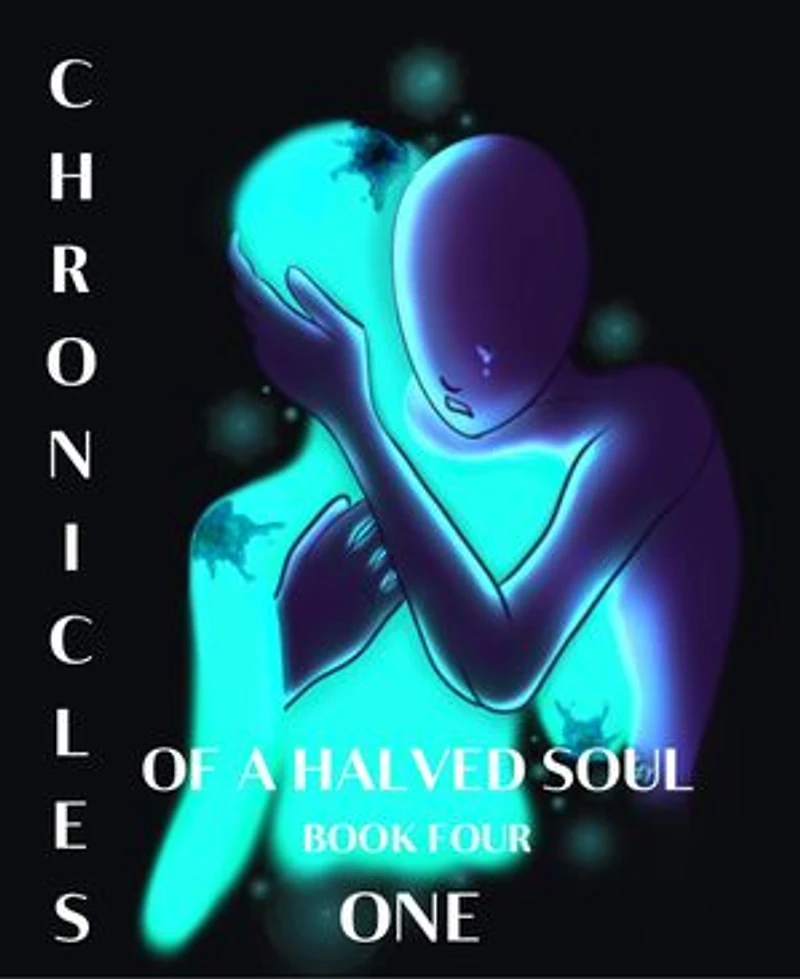Chronicles of a Halved Soul: Book Four: ONE