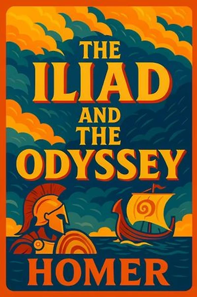 The Iliad & The Odyssey: The Foundational Epics of Western Literature - A Timeless Saga of the Trojan War, Greek Mythology and Heroic Adventure