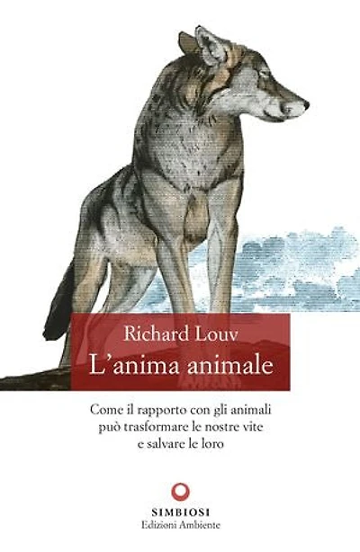 L'anima animale: Come il rapporto con gli animali può trasformare le nostre vite e salvare le loro