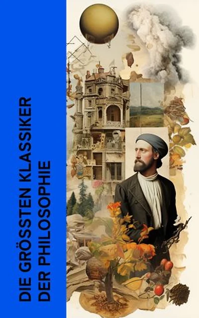 Die gr��ten Klassiker der Philosophie: Also sprach Zarathustra, Utopia, Phänomenologie des Geistes, Neues Organon, Selbstbetrachtungen, Das Gastmahl, Nikomachische Ethik