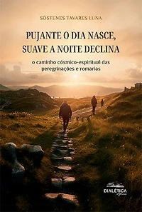 Pujante o dia nasce, suave a noite declina: o caminho cósmico-espiritual das peregrinações e romarias