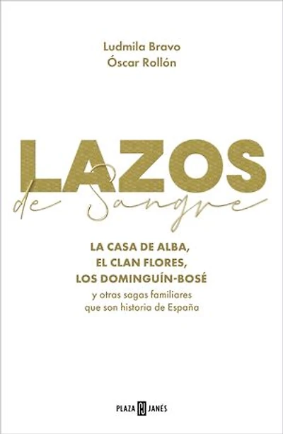 Lazos de sangre: La casa de Alba, el clan Flores, los Dominguín-Bosé y otras sagas familiares que son historia de España
