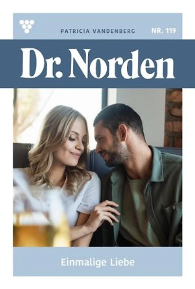 Einmalige Liebe: Dr. Norden 119 – Arztroman