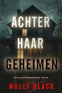Achter Haar Geheimen (Een Elise Close Psychologische Thriller—Boek Drie)
