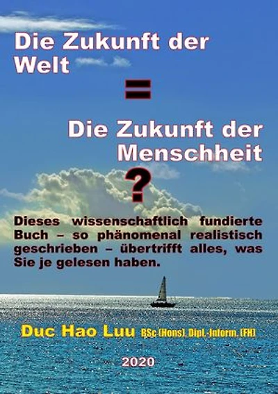 Die Zukunft der Welt=Die Zukunft der Menschheit?