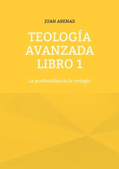 teología avanzada libro 1: la profundidad de