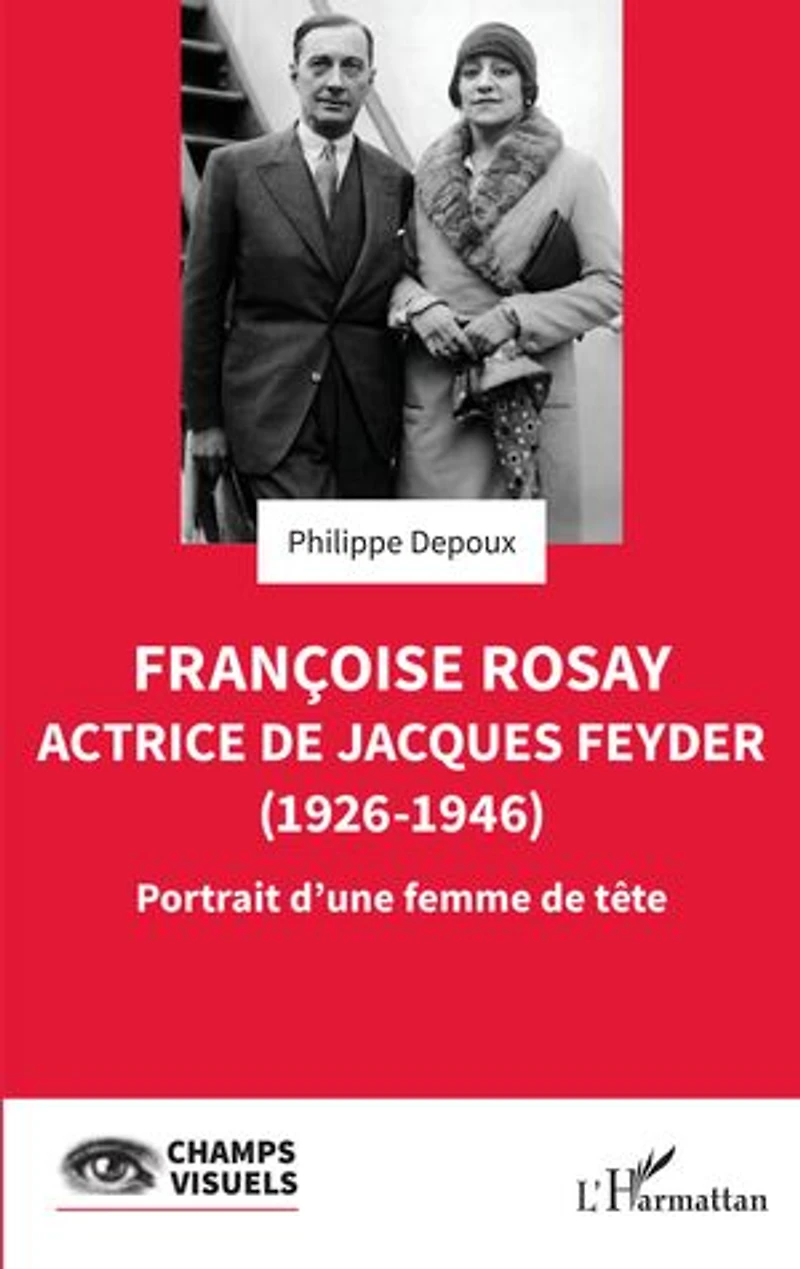 Françoise Rosay. Actrice de Jacques Feyder (1926-1946): Portrait d'une femme de tête