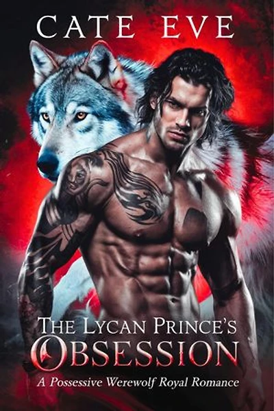 The Lycan Prince's Obsession: A Possessive Werewolf Royal Romance