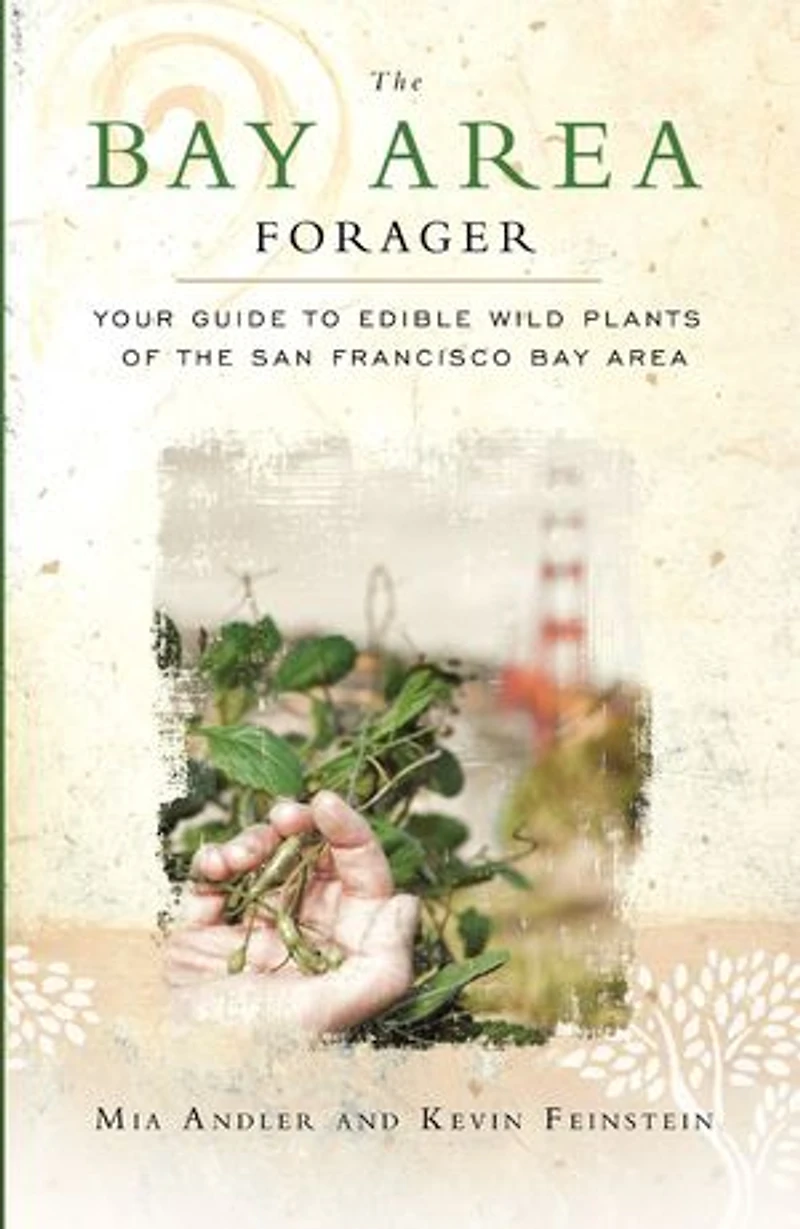The Bay Area Forager: Your Guide To Edible Wild Plants Of San Francisco