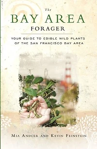 The Bay Area Forager: Your Guide To Edible Wild Plants Of San Francisco