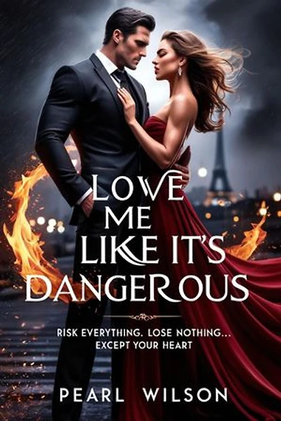 Love Me Like It's Dangerous: Risk Everything. Lose Nothing... Except Your Heart