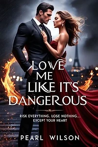 Love Me Like It's Dangerous: Risk Everything. Lose Nothing... Except Your Heart