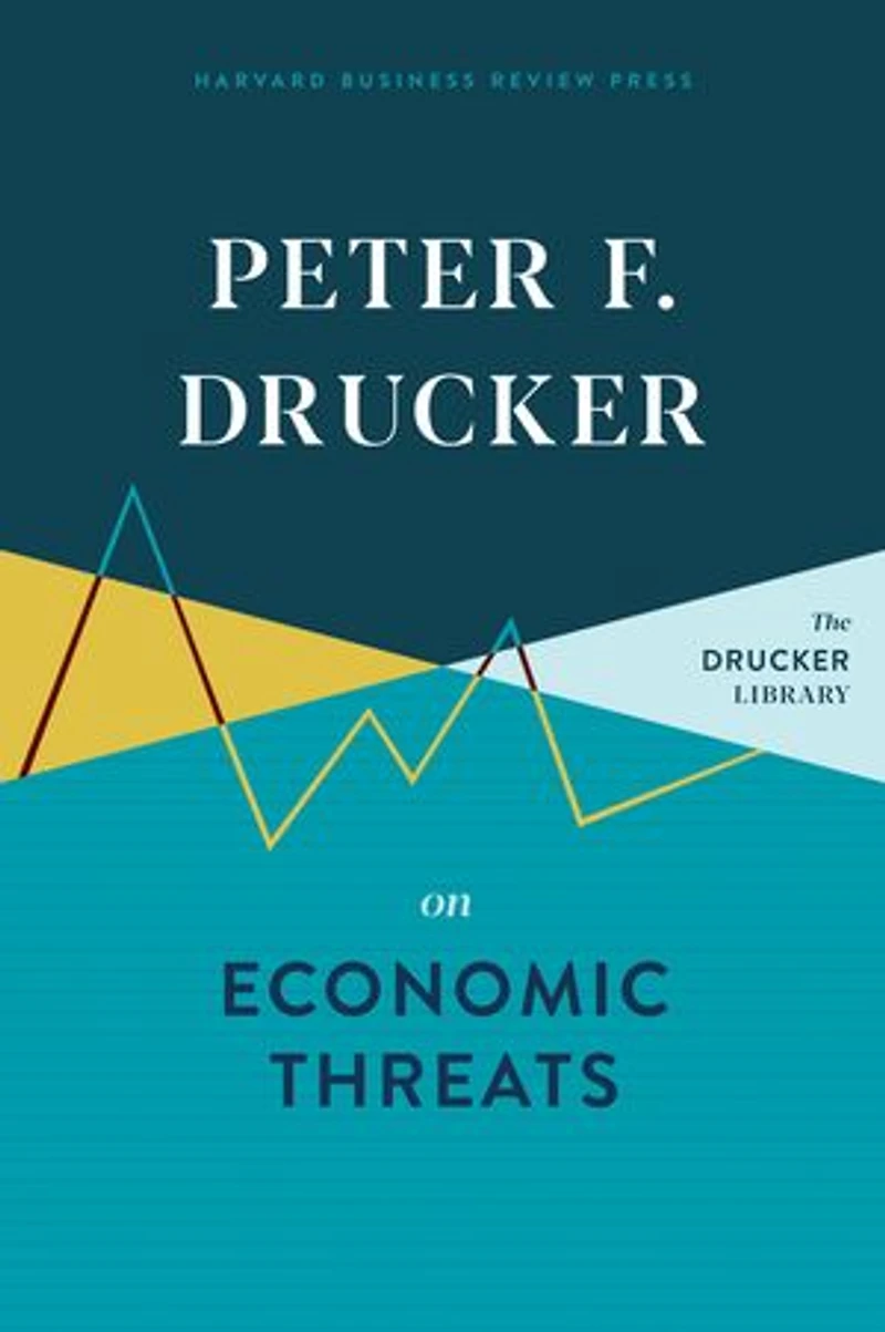 Peter F. Drucker On Economic Threats