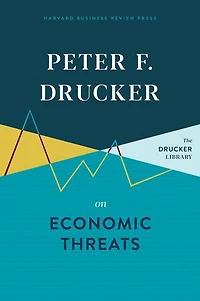 Peter F. Drucker On Economic Threats