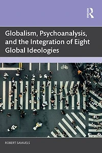 Globalism, Psychoanalysis, and the Integration of Eight Global Ideologies