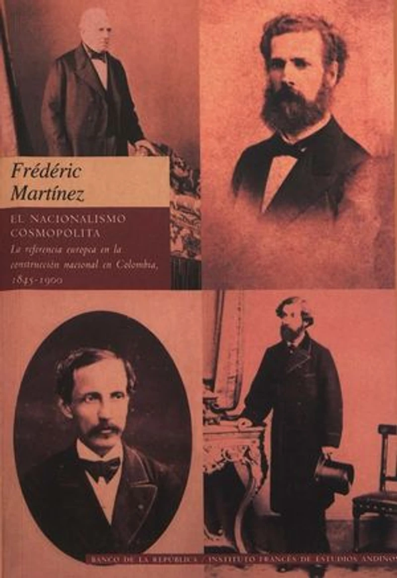 El nacionalismo cosmopolita: La referencia a Europa en la construcción nacional en Colombia, 1845-1900