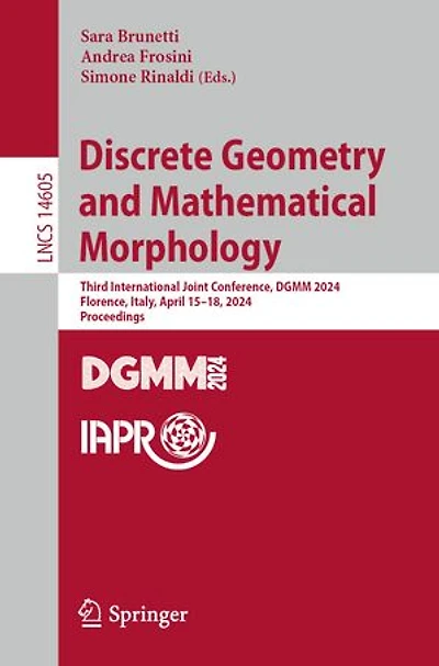 Discrete Geometry and Mathematical Morphology: Third International Joint Conference, DGMM 2024, Florence, Italy, April 15-18, Proceedings